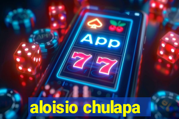 aloisio chulapa